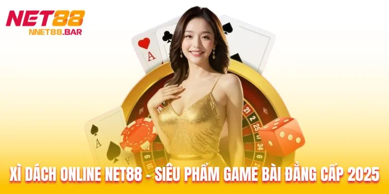 Xì Dách Online Net88 - Siêu Phẩm Game Bài Đẳng Cấp 2025